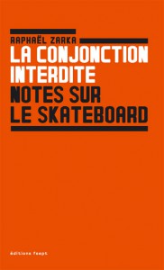 Raphaël Zarka - La conjonction interdite. Notes sur le skateboard.