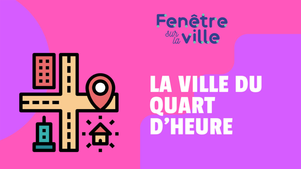 Regarder : la ville du quart d'heure